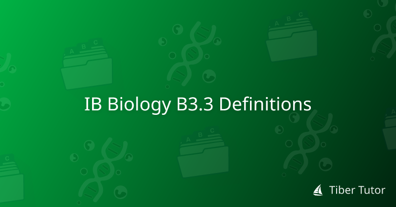 IB Biology B3.3 Definitions » Tiber Tutor