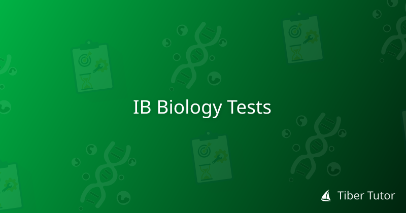 IB Biology Tests » Tiber Tutor
