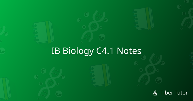 IB Biology C4.1 Notes » Tiber Tutor