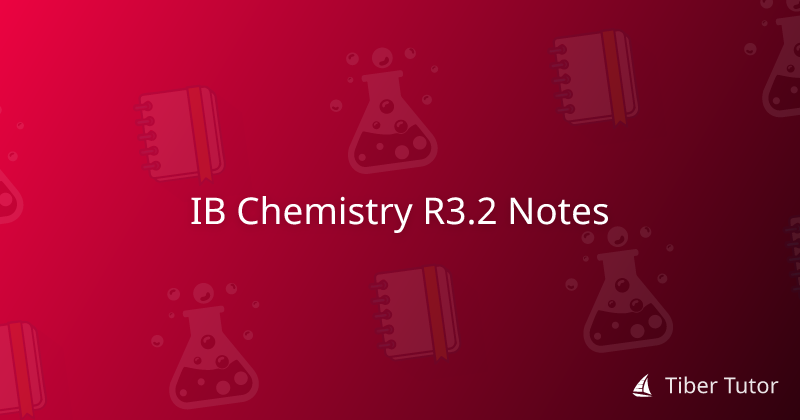 IB Chemistry R3.2 Notes » Tiber Tutor