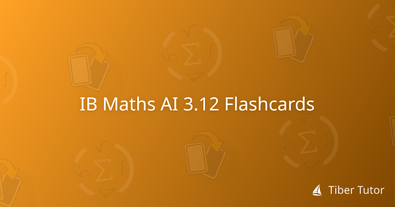 IB Maths AI 3.12 Flashcards » Tiber Tutor