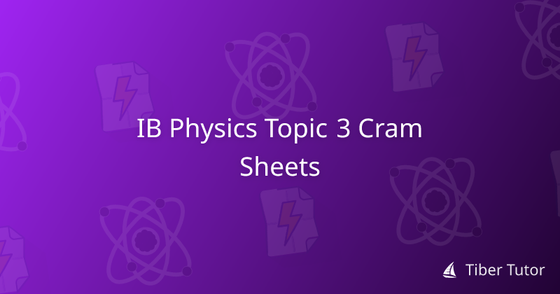 IB Physics Topic 3 Cram Sheets » Tiber Tutor