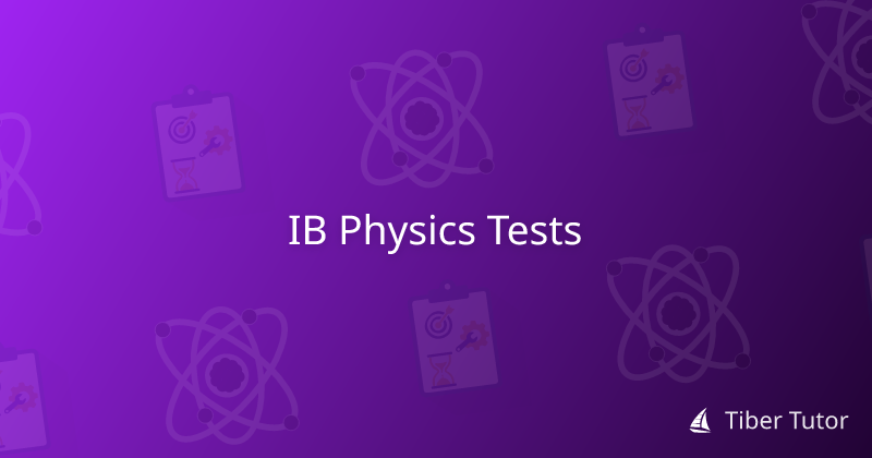 IB Physics Tests » Tiber Tutor