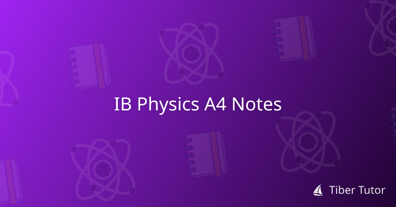 IB Physics A4 Notes » Tiber Tutor