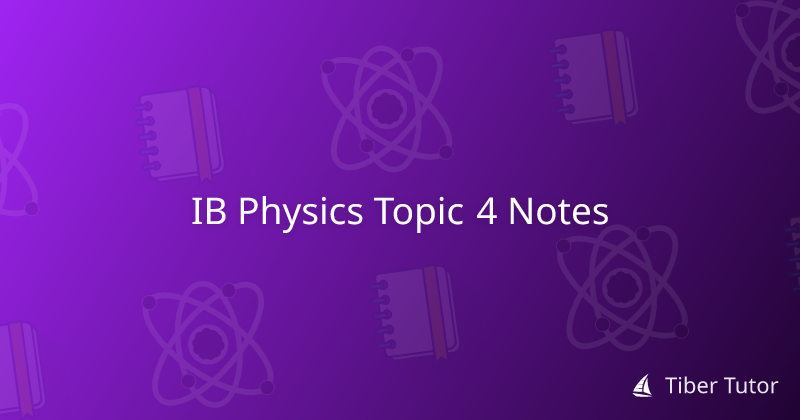 IB Physics Topic 4 Notes » Tiber Tutor